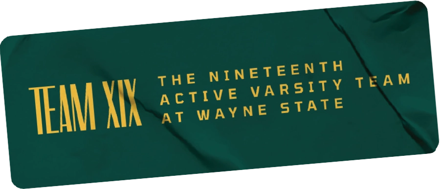 card with text: Team XIX: The nineteenth active varsity team at Wayne State